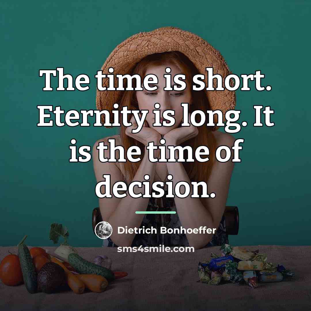 “The time is short. Eternity is long. It is the…” quote by Dietrich Bonhoeffer