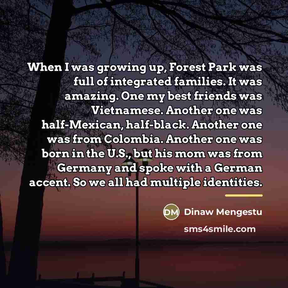 “When I was growing up, Forest Park was full of…” quote by Dinaw Mengestu