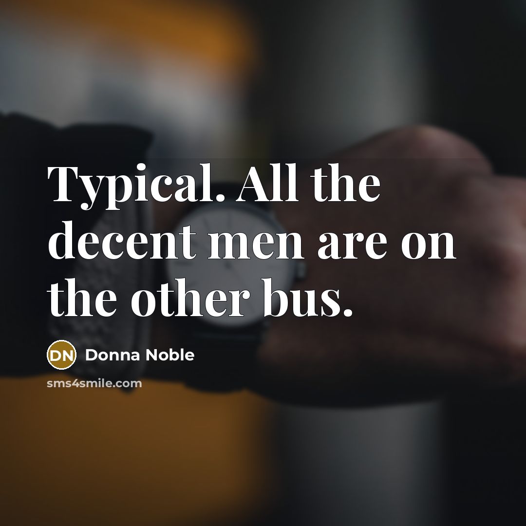 “Typical. All the decent men are on the other bus.…” quote by Donna Noble