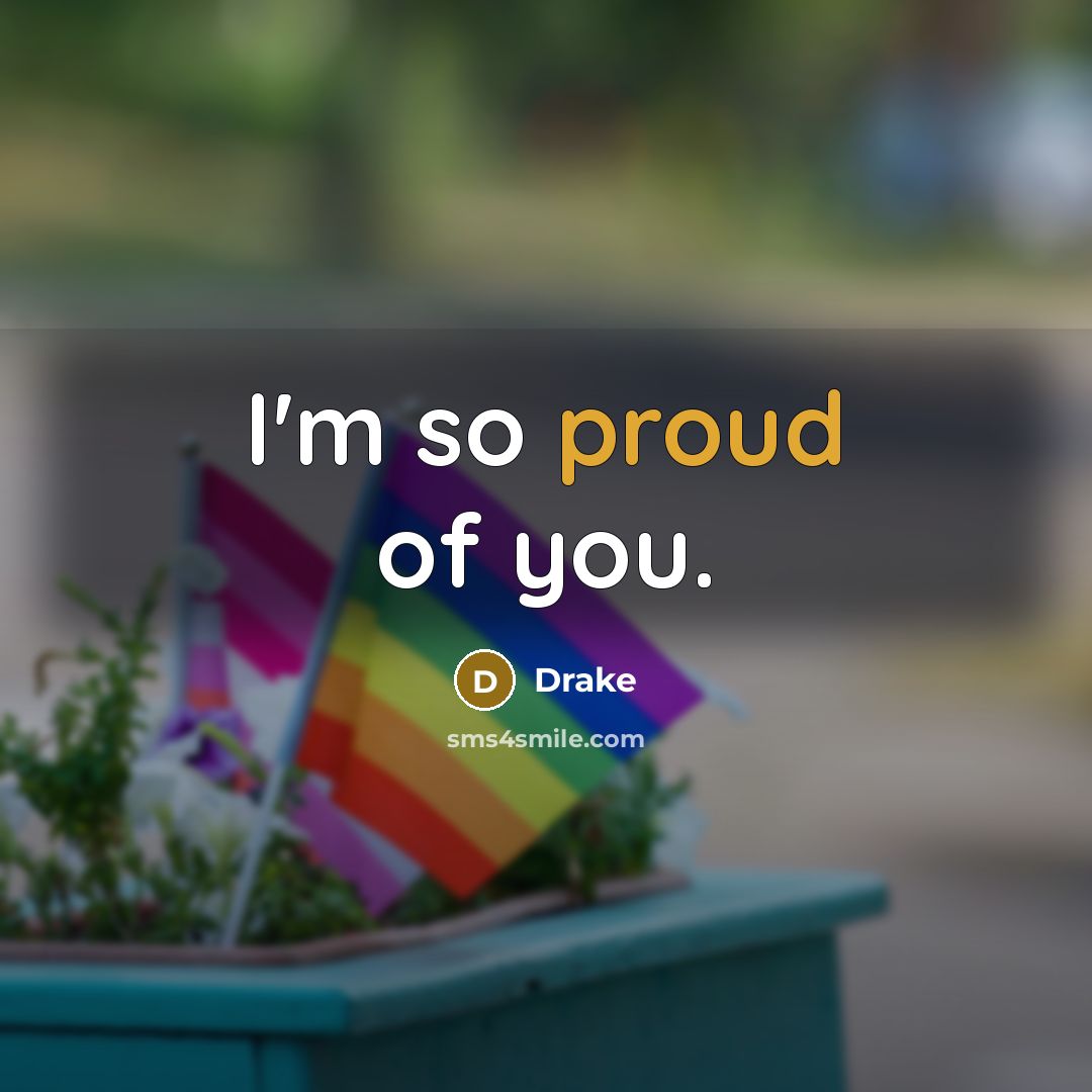 “I'm so proud of you.…” quote by Drake