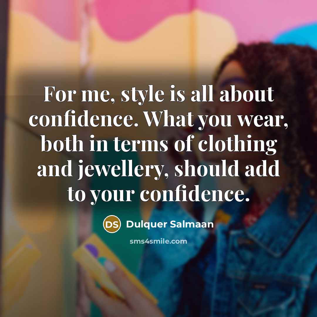 “For me, style is all about confidence. What you wear,…” quote by Dulquer Salmaan