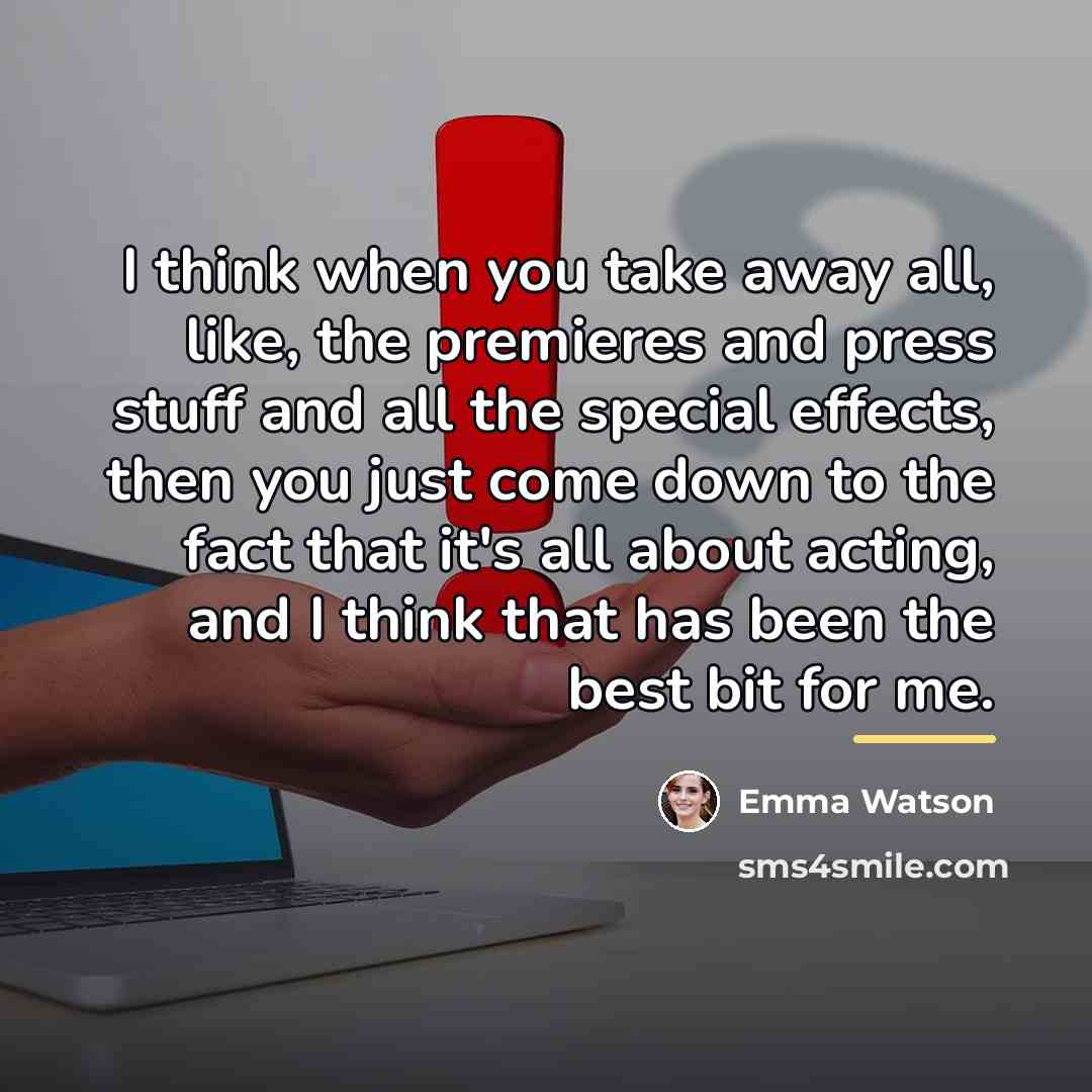 “I think when you take away all, like, the premieres…” quote by Emma Watson