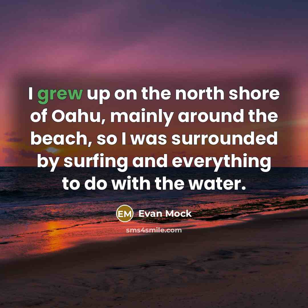 “I grew up on the north shore of Oahu, mainly…” quote by Evan Mock