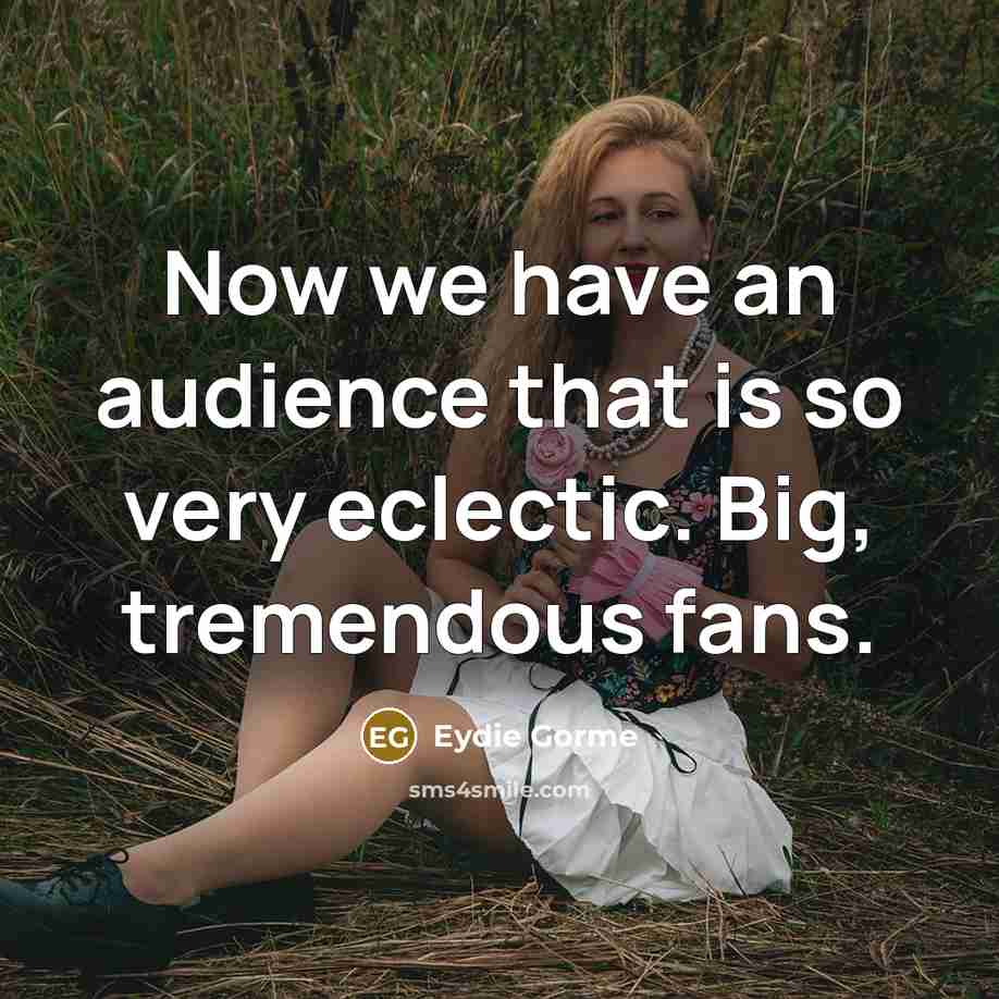 “Now we have an audience that is so very eclectic.…” quote by Eydie Gorme