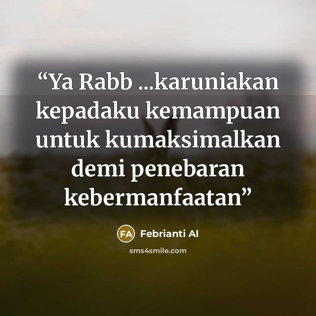“Ya Rabb ...karuniakan kepadaku kemampuan untuk kumaksimalkan demi penebaran kebermanfaatan” quote by Febrianti Al