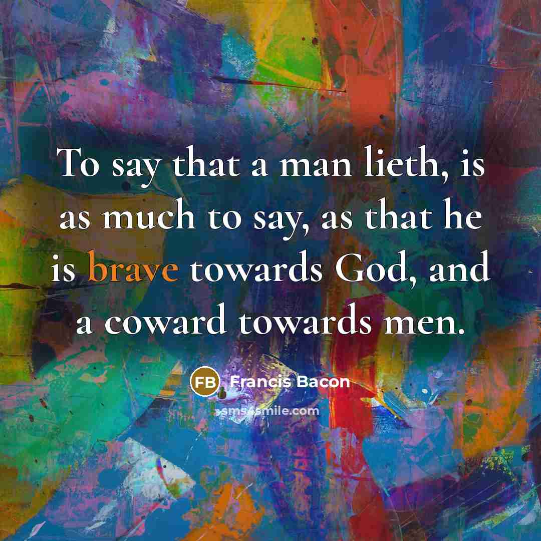 “To say that a man lieth, is as much to…” quote by Francis Bacon