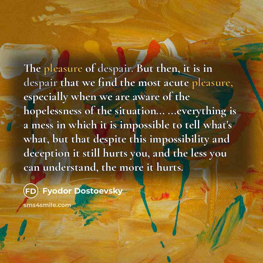 “The pleasure of despair. But then, it is in despair…” quote by Fyodor Dostoevsky