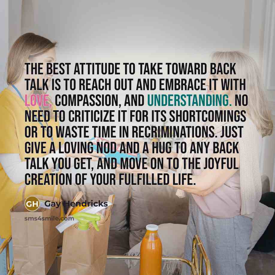 “The best attitude to take toward back talk is to…” quote by Gay Hendricks