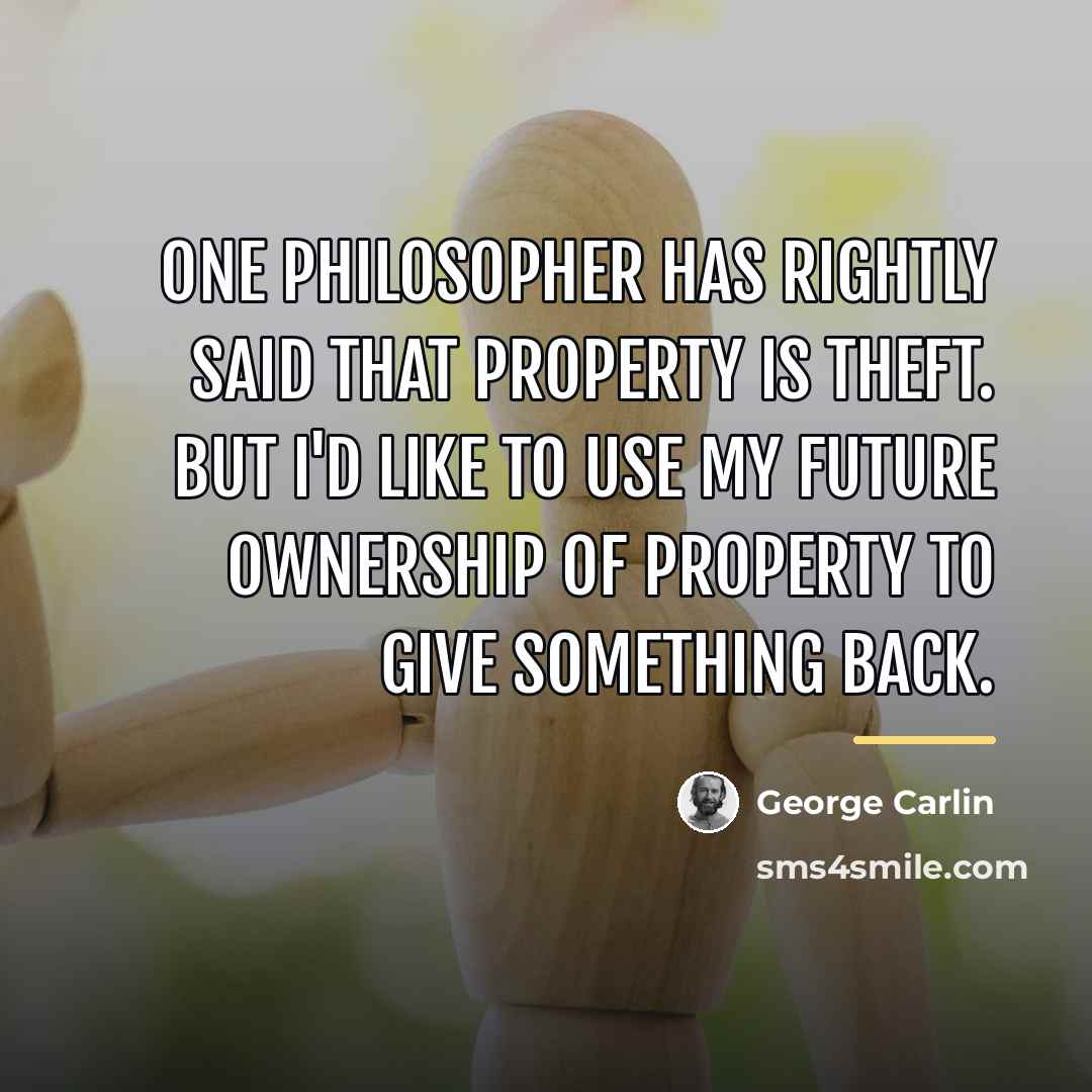 “One philosopher has rightly said that property is theft. But…” quote by George Carlin