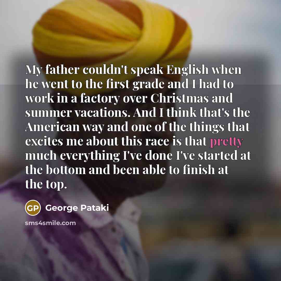 “My father couldn't speak English when he went to the…” quote by George Pataki