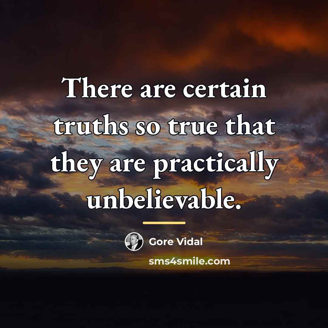 “There are certain truths so true that they are practically…” quote by Gore Vidal