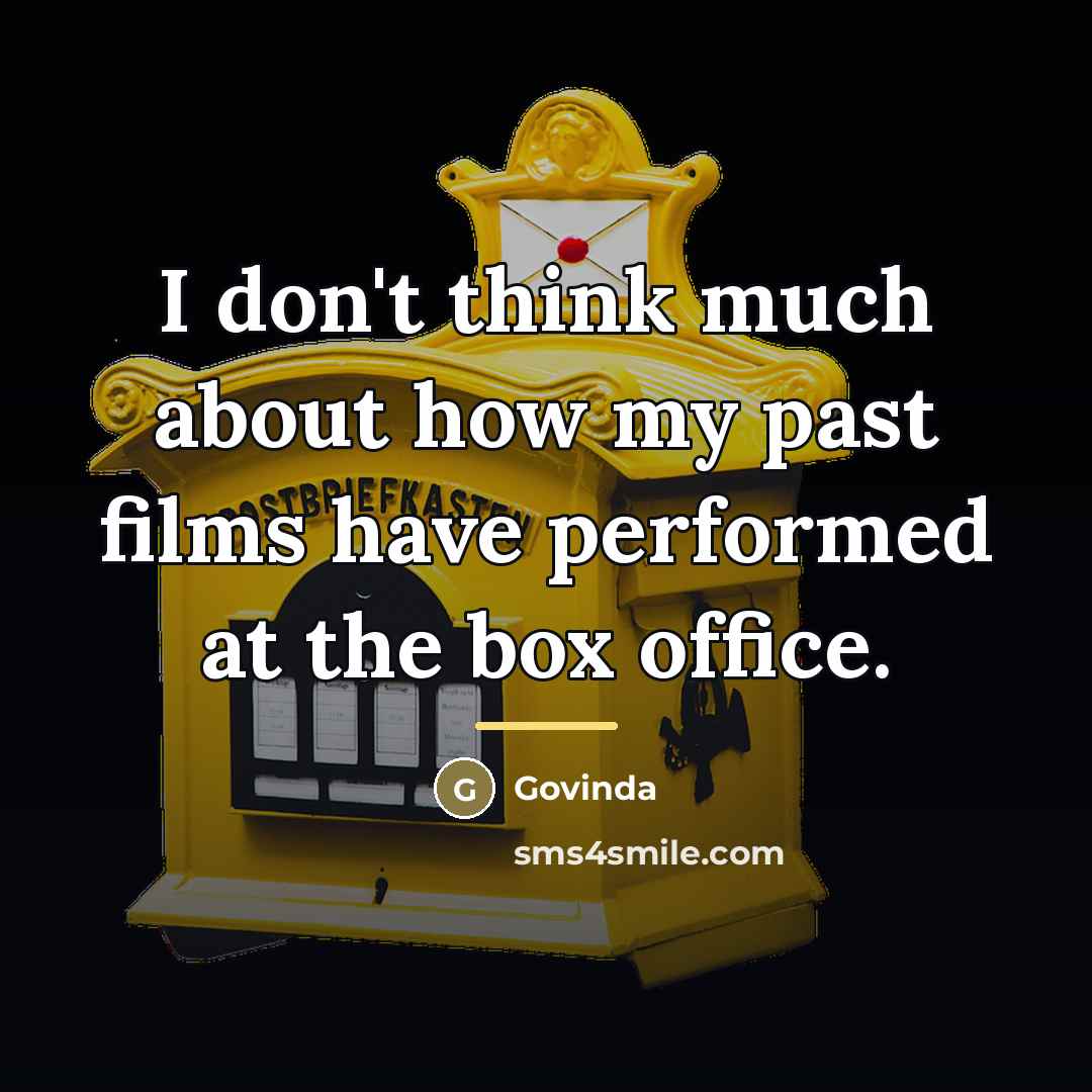 “I don't think much about how my past films have…” quote by Govinda