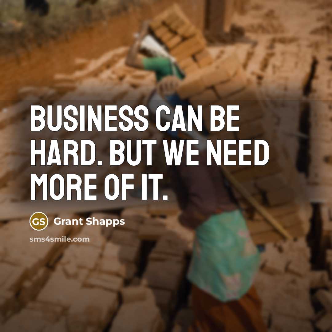 “Business can be hard. But we need more of it.…” quote by Grant Shapps