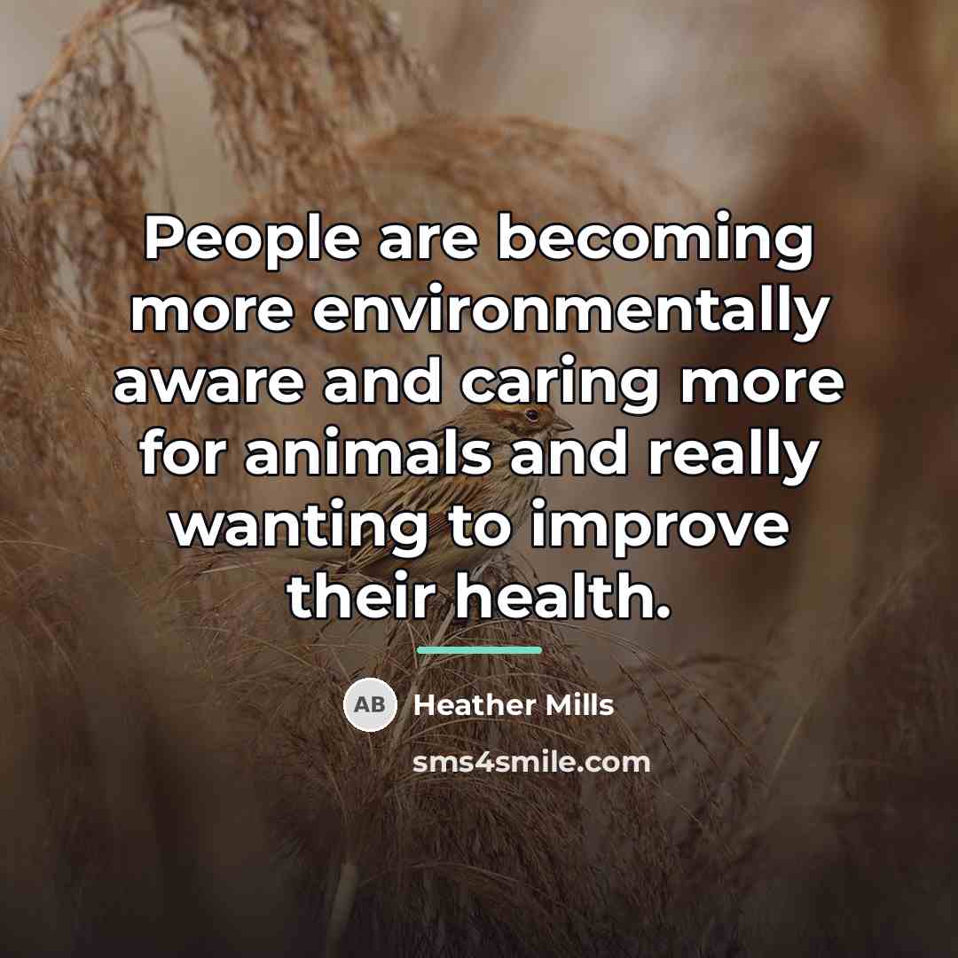 “People are becoming more environmentally aware and caring more for…” quote by Heather Mills