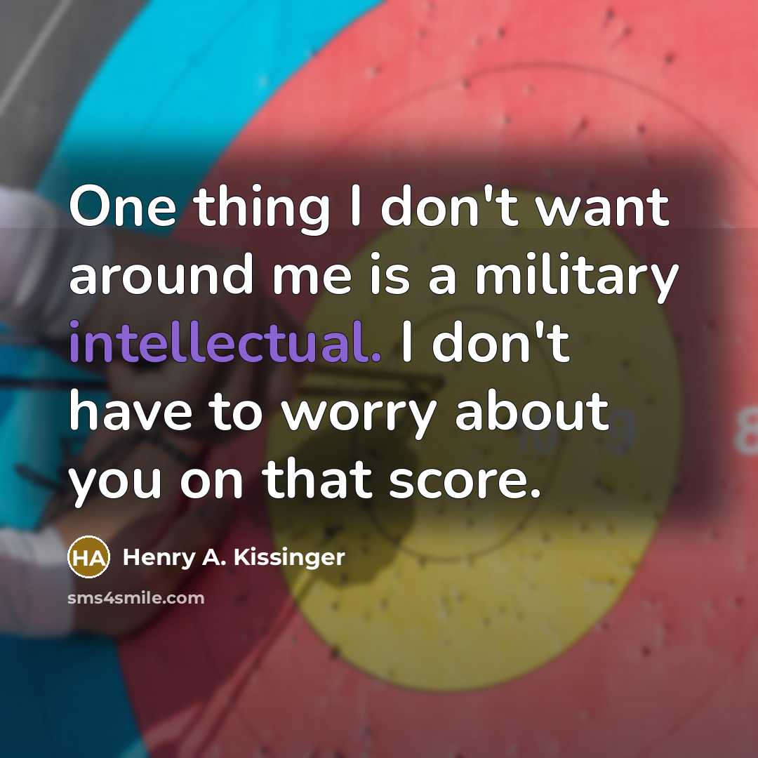 “One thing I don't want around me is a military…” quote by Henry A. Kissinger