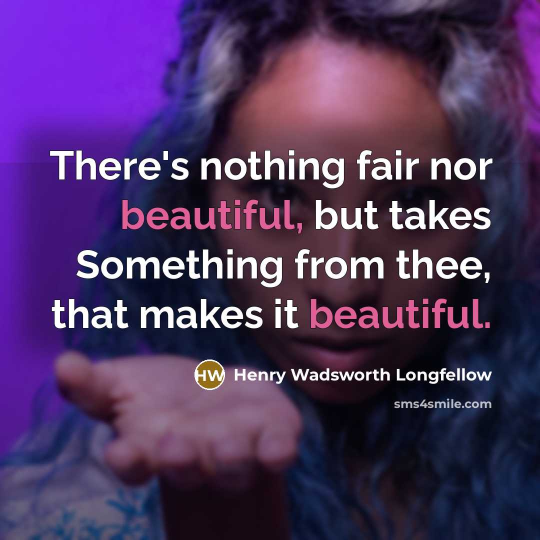 “There's nothing fair nor beautiful, but takes Something from thee,…” quote by Henry Wadsworth Longfellow