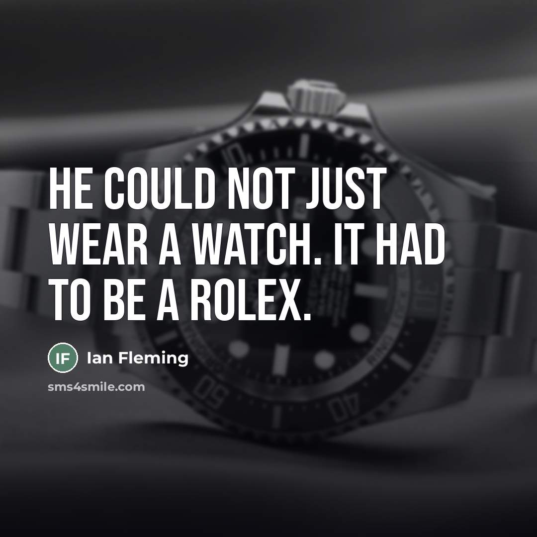 “He could not just wear a watch. It had to…” quote by Ian Fleming