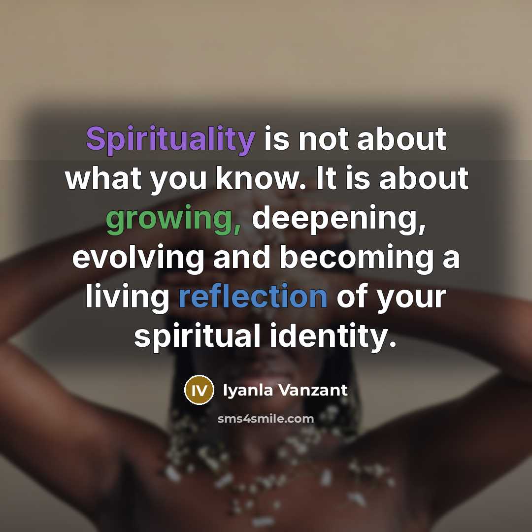“Spirituality is not about what you know. It is about…” quote by Iyanla Vanzant