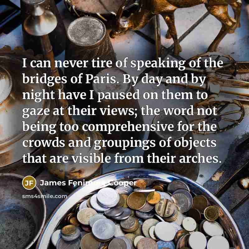 “I can never tire of speaking of the bridges of…” quote by James Fenimore Cooper
