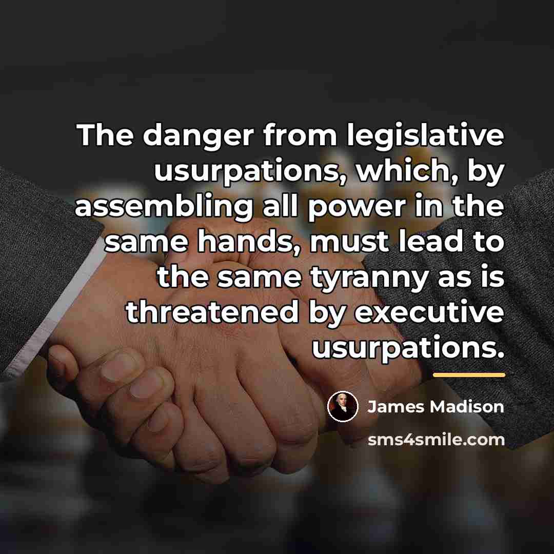 “The danger from legislative usurpations, which, by assembling all power…” quote by James Madison