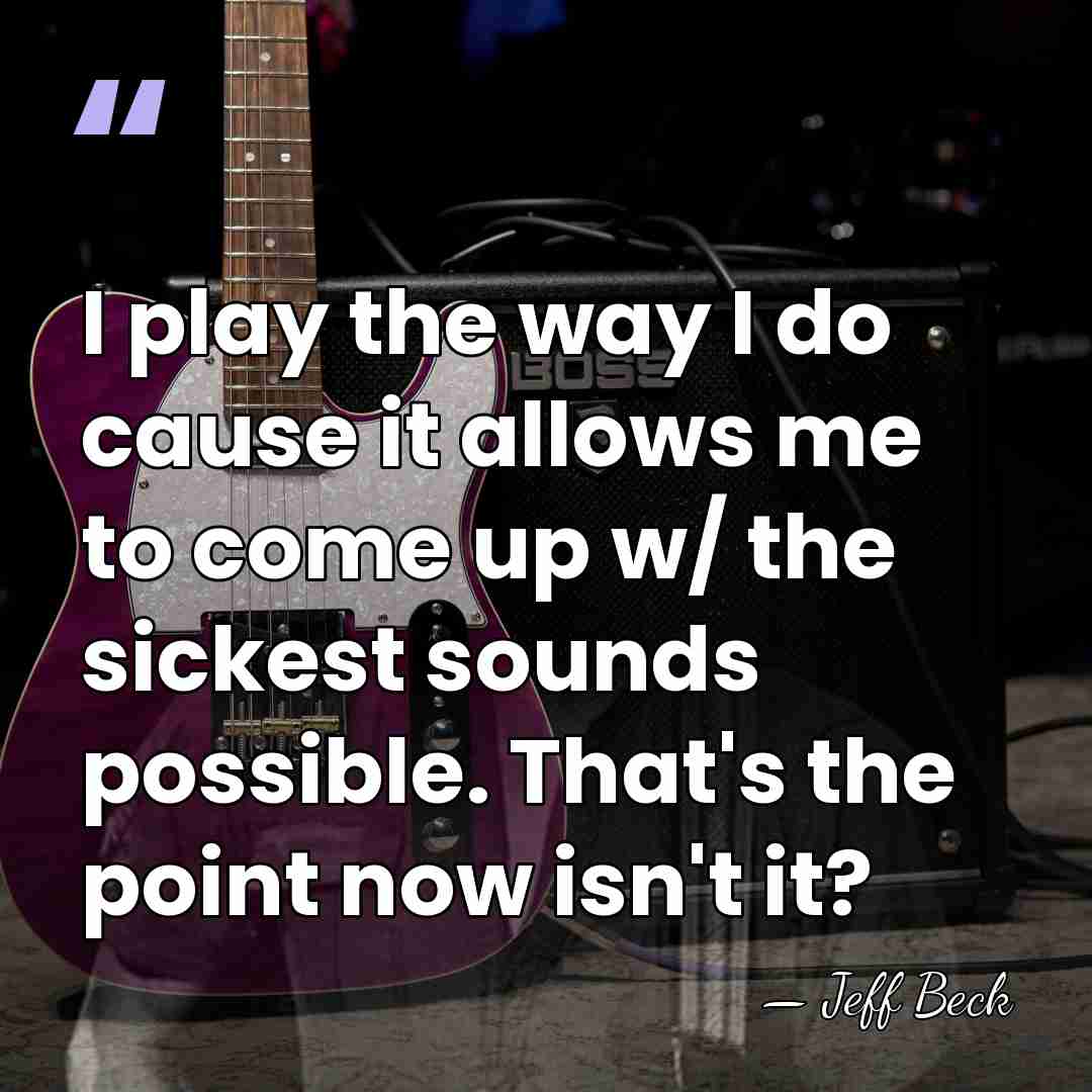 I play the way I do cause it allows me to come&hellip; - Jeff Beck