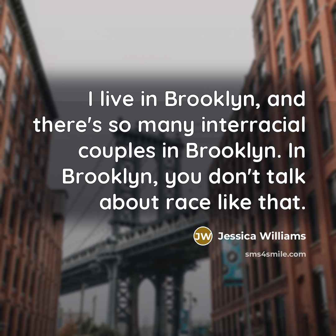 “I live in Brooklyn, and there's so many interracial couples…” quote by Jessica Williams