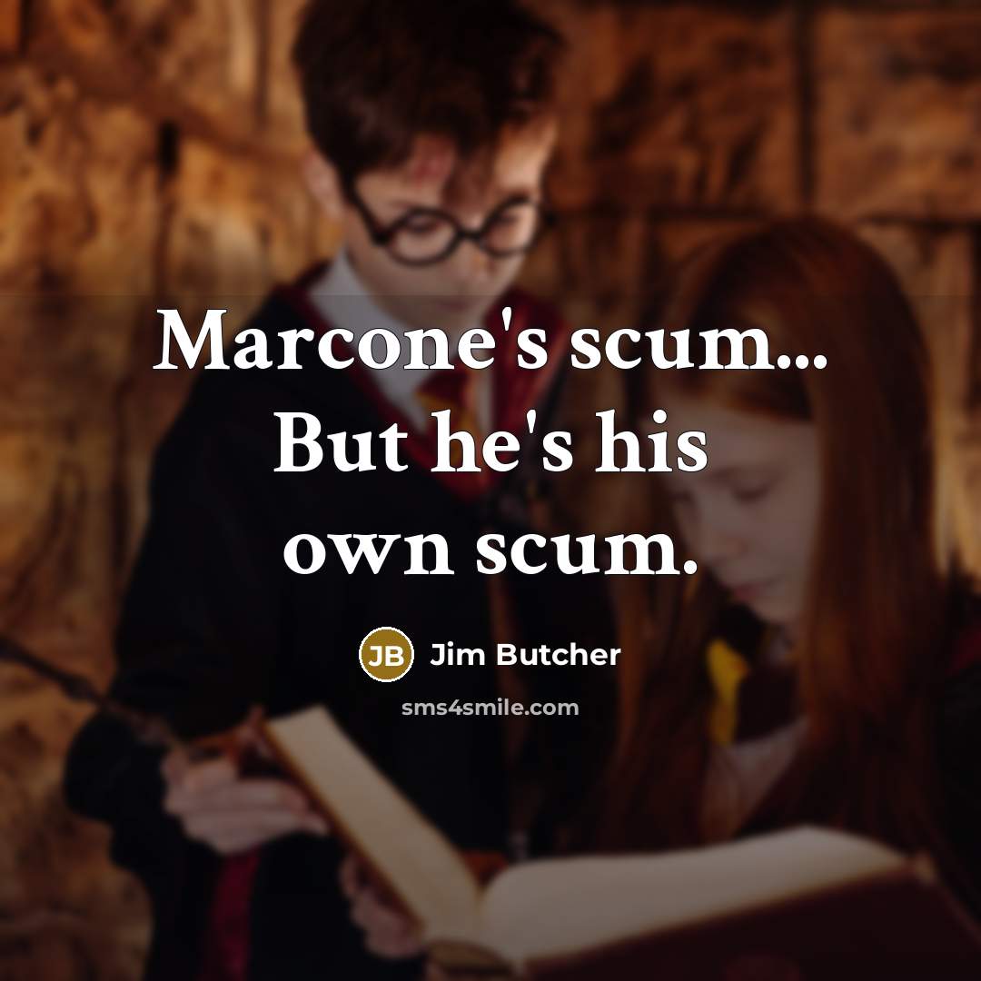 “Marcone's scum... But he's his own scum.…” quote by Jim Butcher