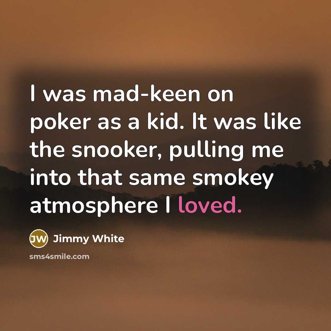 “I was mad-keen on poker as a kid. It was…” quote by Jimmy White