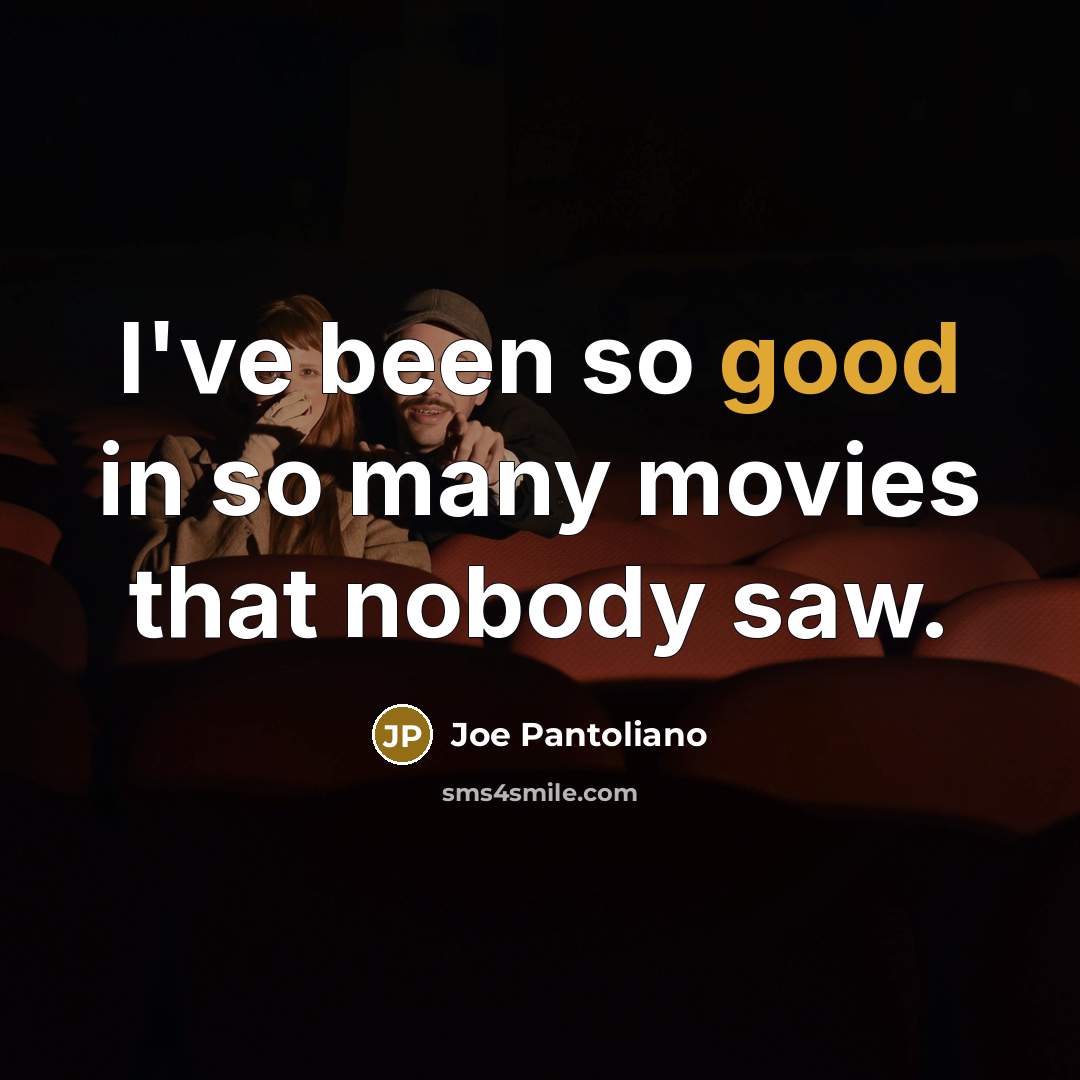 “I've been so good in so many movies that nobody…” quote by Joe Pantoliano