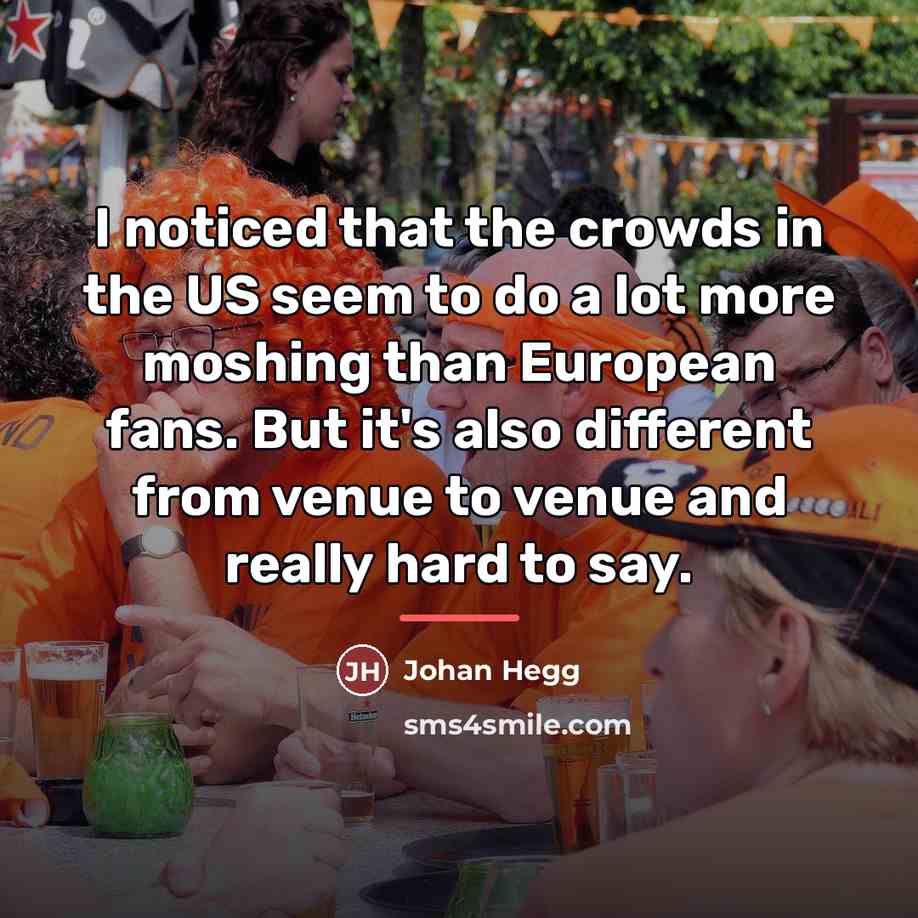 “I noticed that the crowds in the US seem to…” quote by Johan Hegg