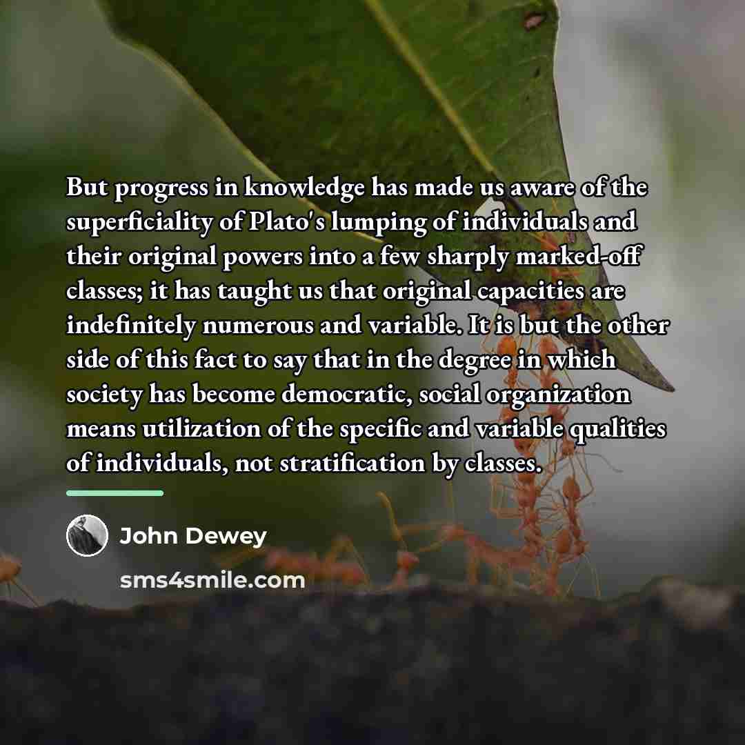 “But progress in knowledge has made us aware of the…” quote by John Dewey