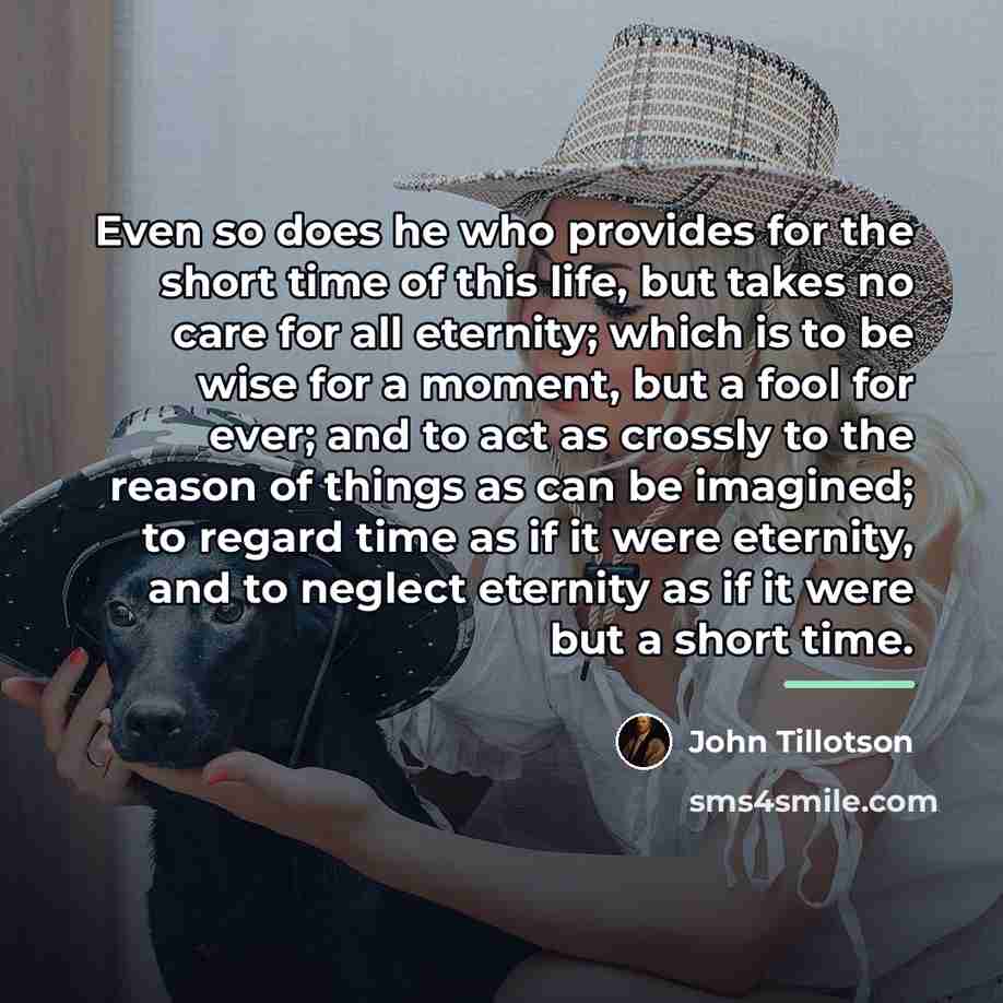 “Even so does he who provides for the short time…” quote by John Tillotson