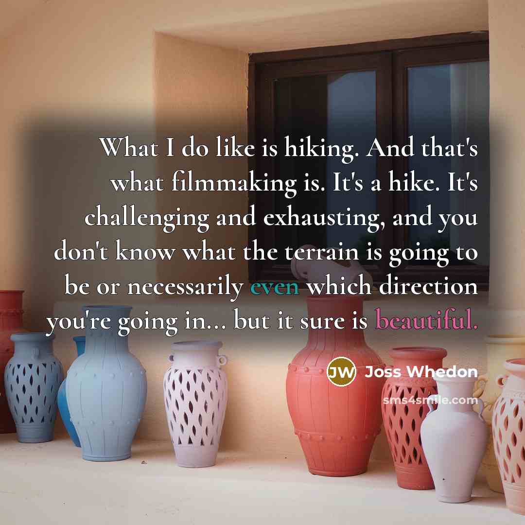 “What I do like is hiking. And that's what filmmaking…” quote by Joss Whedon