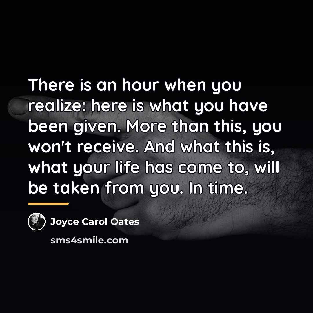 “There is an hour when you realize: here is what…” quote by Joyce Carol Oates