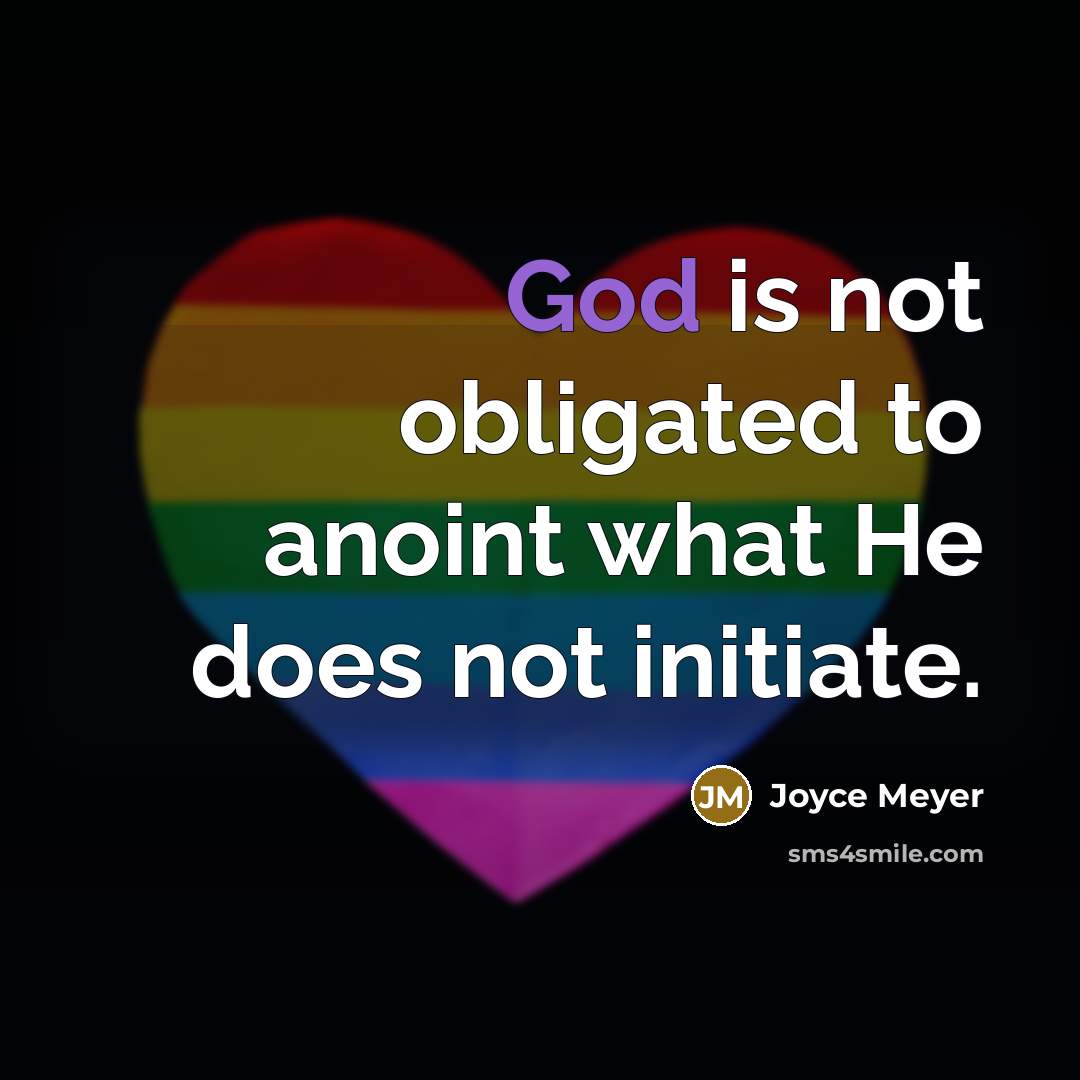 “God is not obligated to anoint what He does not…” quote by Joyce Meyer