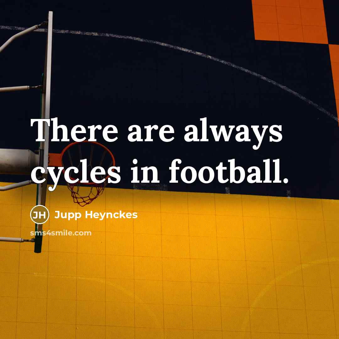 “There are always cycles in football.…” quote by Jupp Heynckes