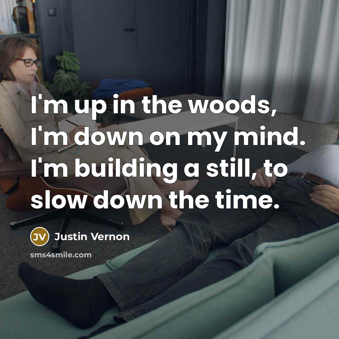 “I'm up in the woods, I'm down on my mind.…” quote by Justin Vernon