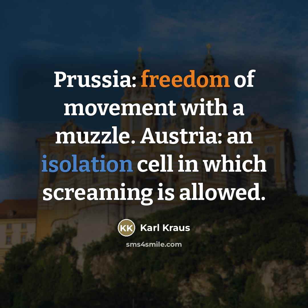 “Prussia: freedom of movement with a muzzle. Austria: an isolation…” quote by Karl Kraus