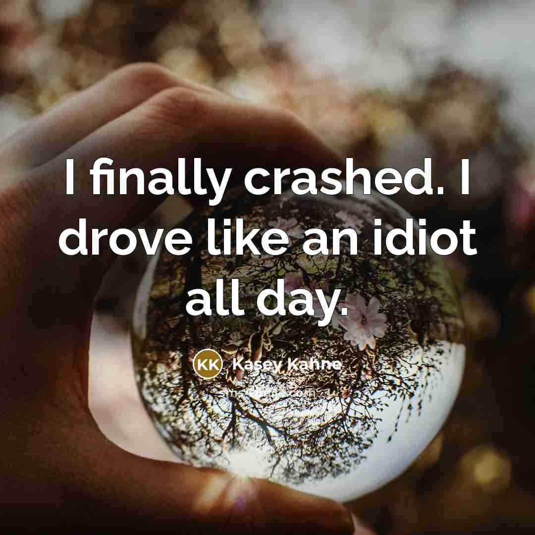 “I finally crashed. I drove like an idiot all day.” quote by Kasey Kahne