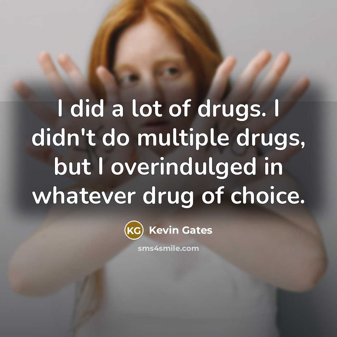 “I did a lot of drugs. I didn't do multiple…” quote by Kevin Gates
