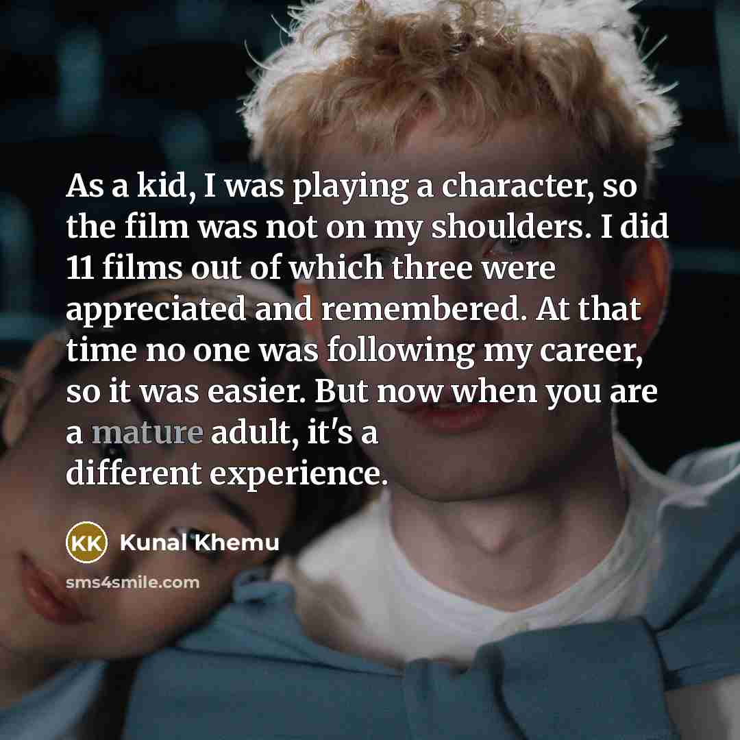 “As a kid, I was playing a character, so the…” quote by Kunal Khemu