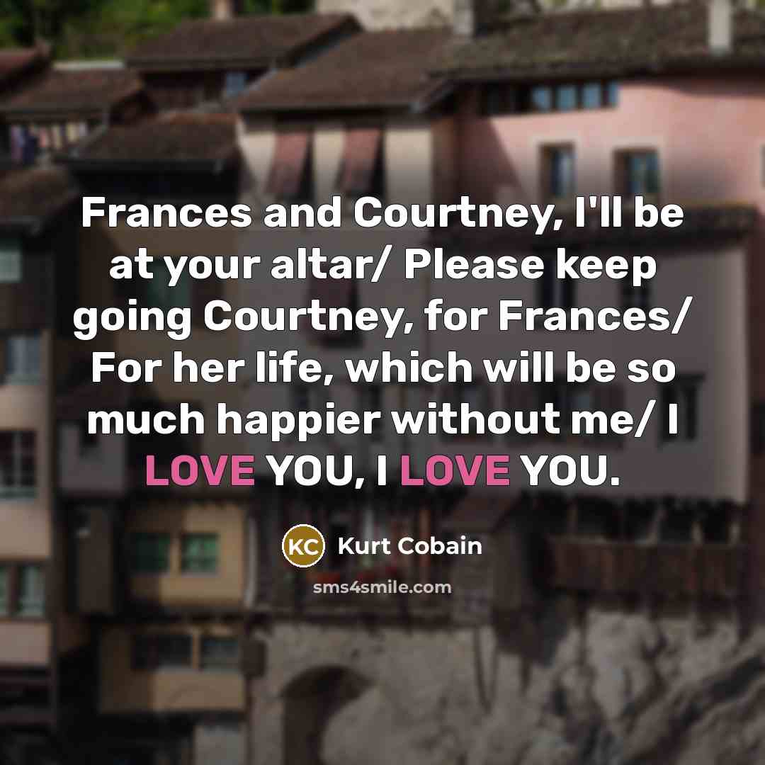 “Frances and Courtney, I'll be at your altar/ Please keep…” quote by Kurt Cobain