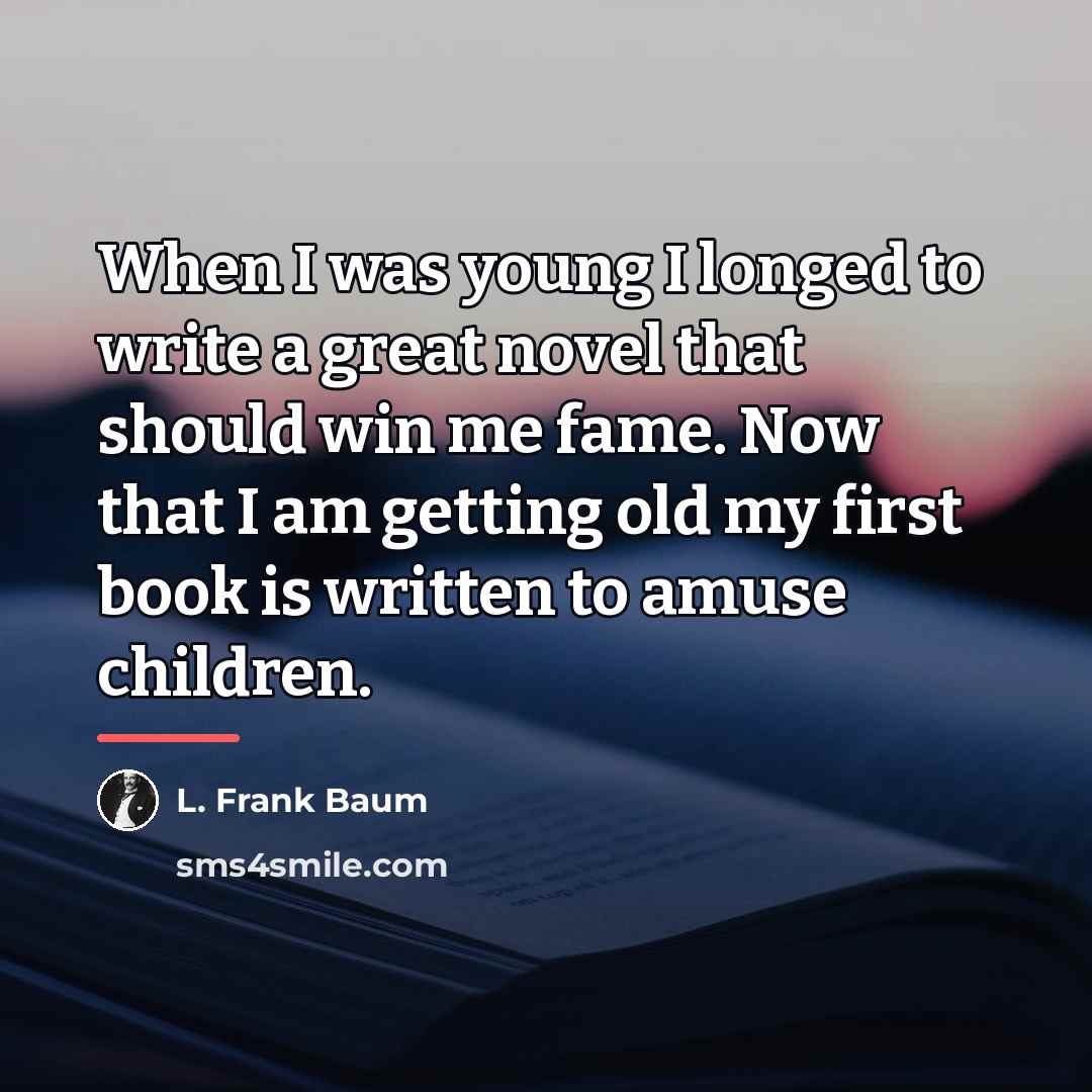 “When I was young I longed to write a great…” quote by L. Frank Baum
