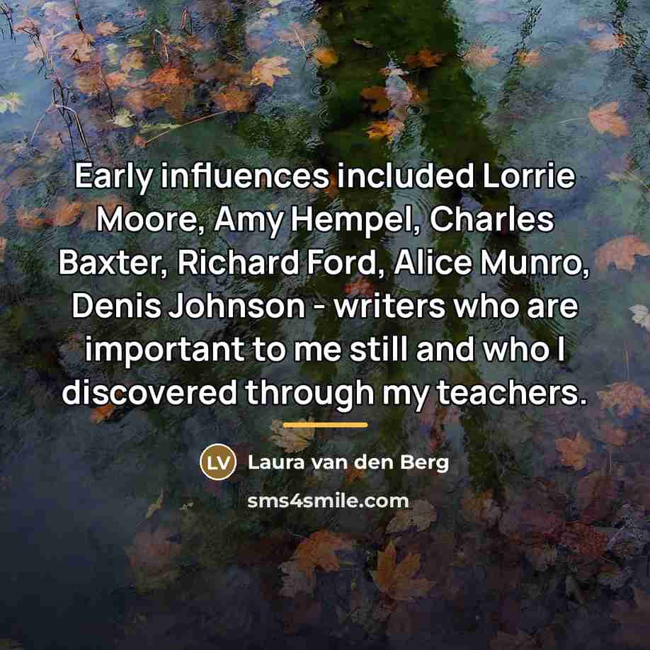 “Early influences included Lorrie Moore, Amy Hempel, Charles Baxter, Richard…” quote by Laura van den Berg