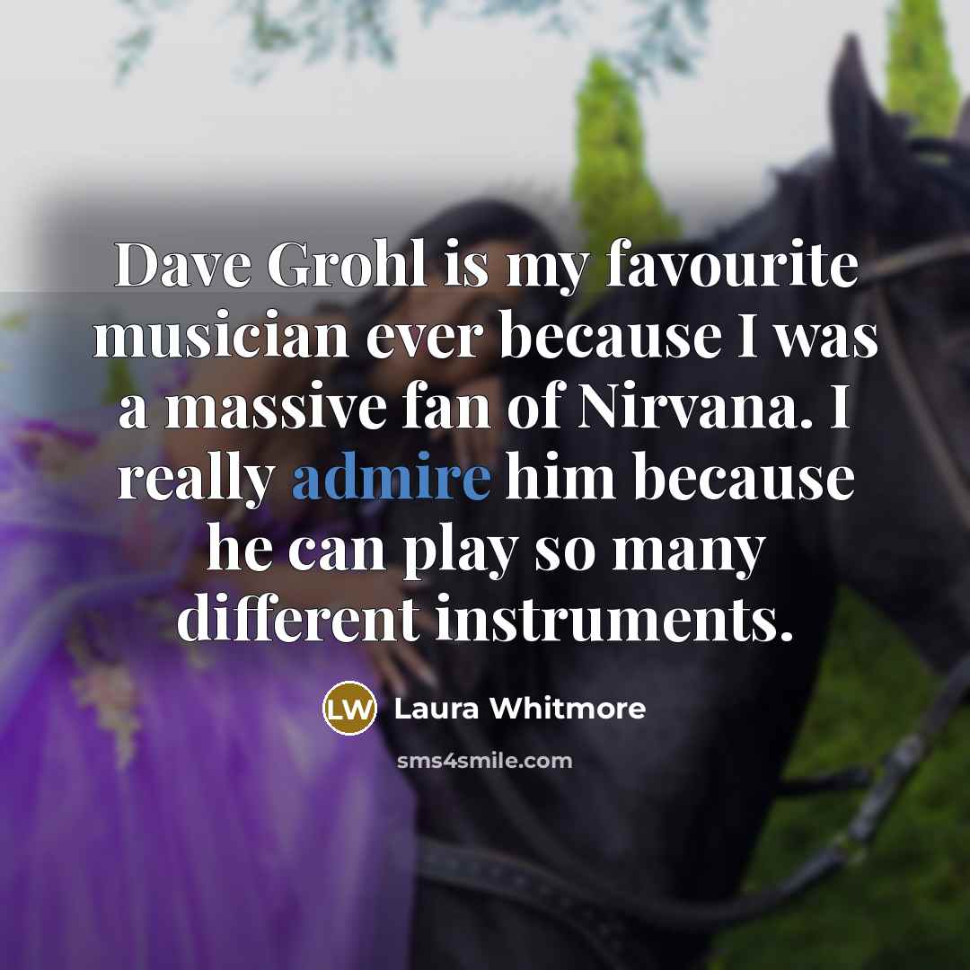 “Dave Grohl is my favourite musician ever because I was…” quote by Laura Whitmore