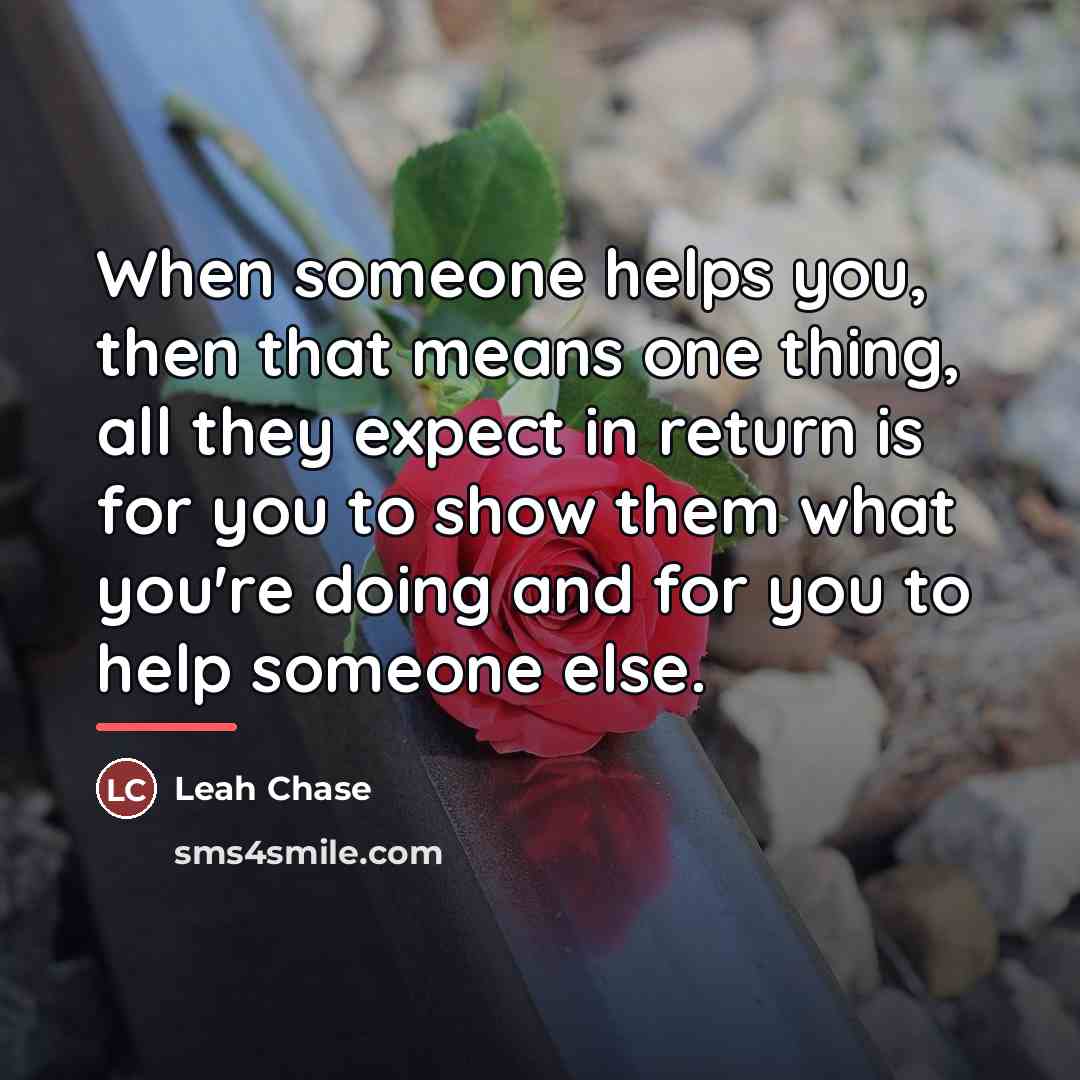 “When someone helps you, then that means one thing, all…” quote by Leah Chase