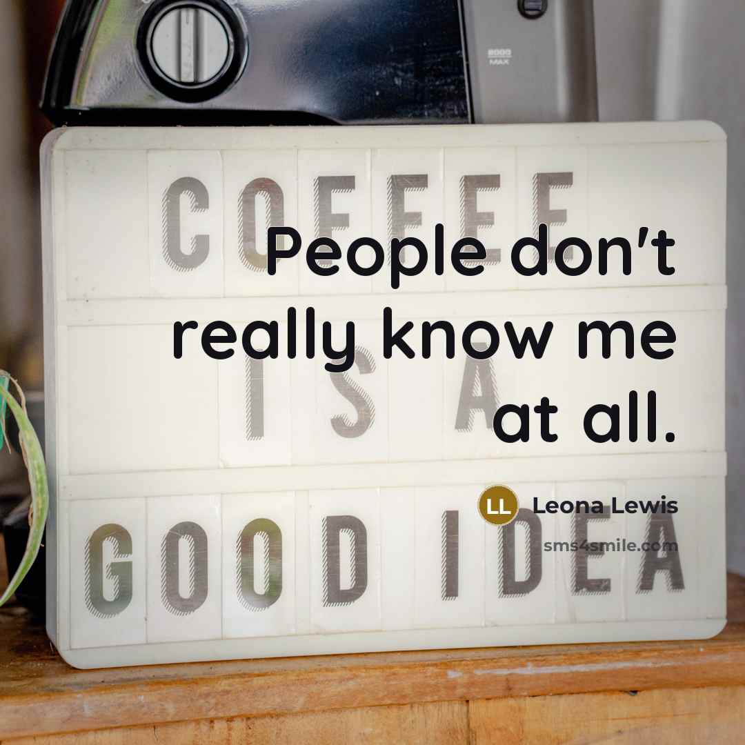 “People don't really know me at all.” quote by Leona Lewis