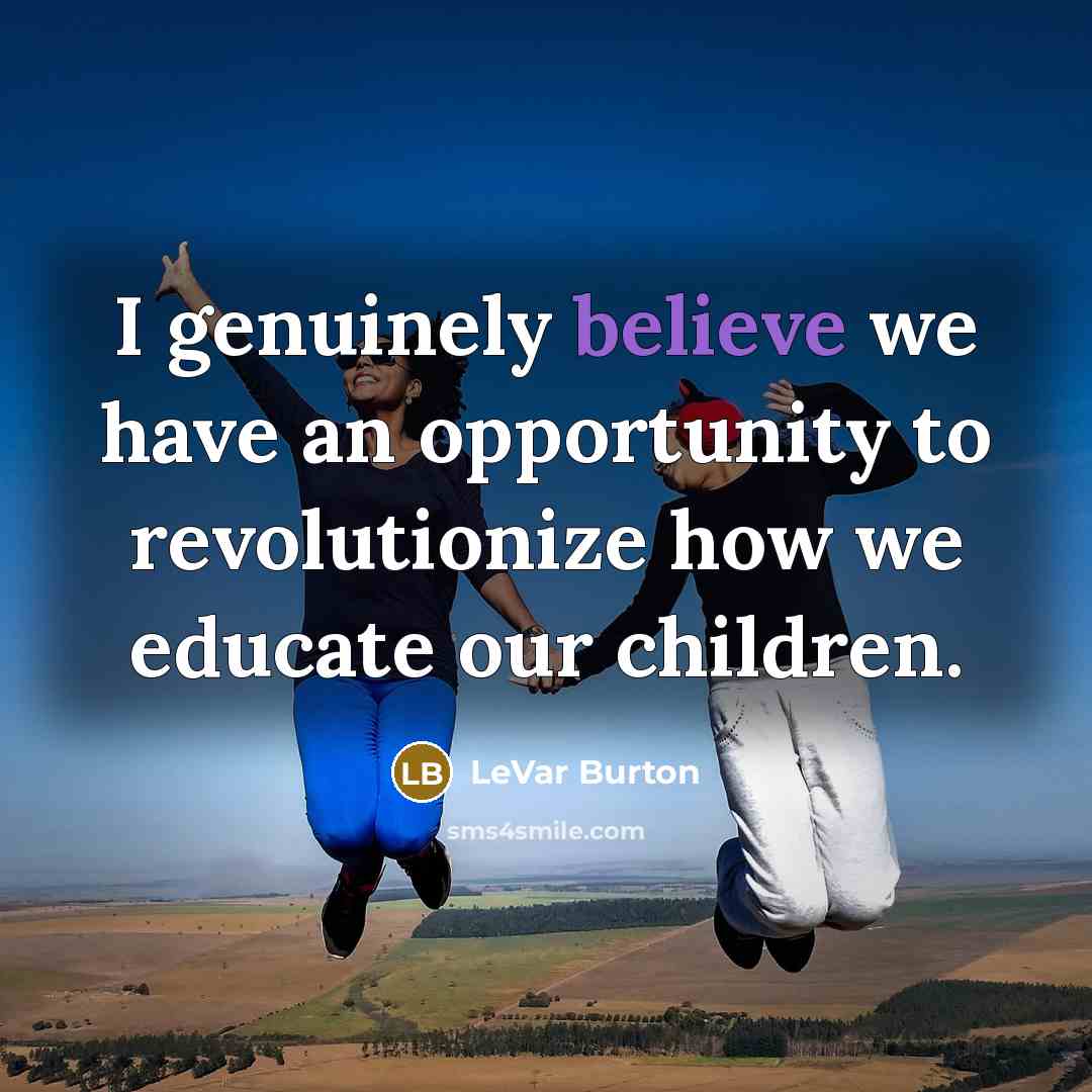 “I genuinely believe we have an opportunity to revolutionize how…” quote by LeVar Burton