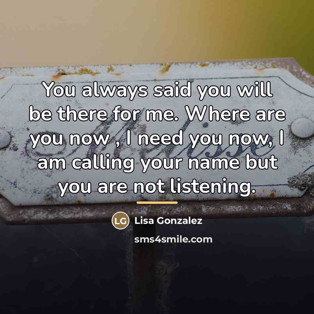 “You always said you will be there for me. Where…” quote by Lisa Gonzalez