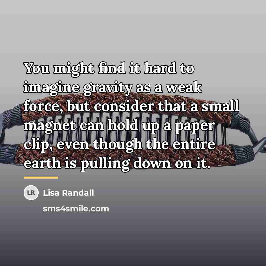 “You might find it hard to imagine gravity as a…” quote by Lisa Randall